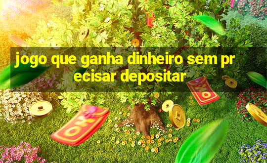 jogo que ganha dinheiro sem precisar depositar