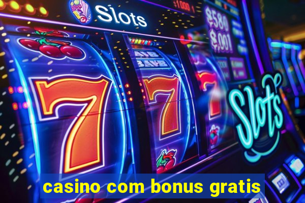 casino com bonus gratis