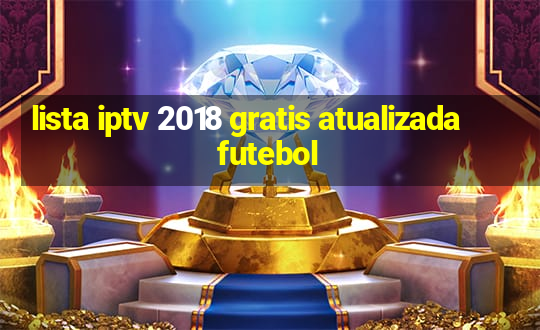 lista iptv 2018 gratis atualizada futebol