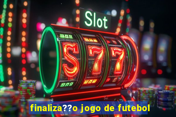 finaliza??o jogo de futebol