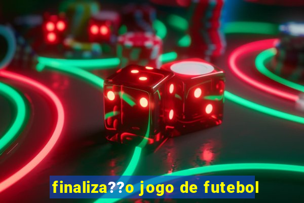 finaliza??o jogo de futebol