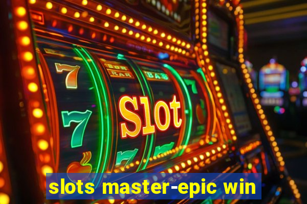 slots master-epic win