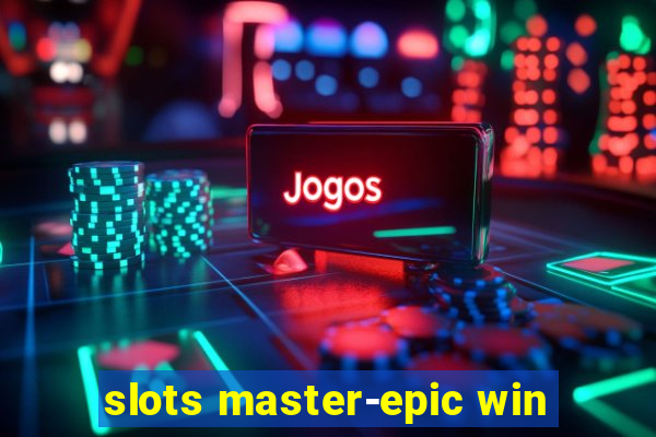 slots master-epic win