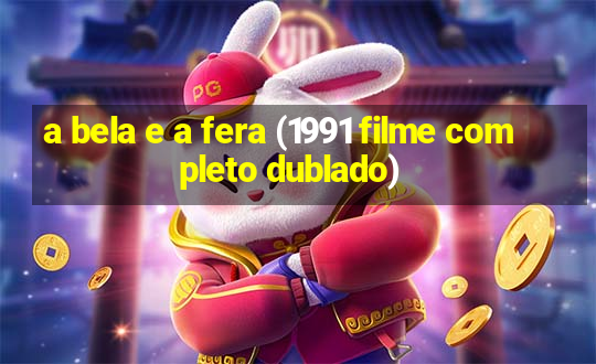 a bela e a fera (1991 filme completo dublado)