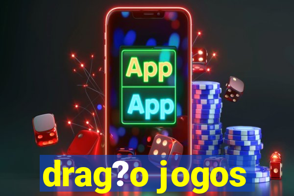 drag?o jogos