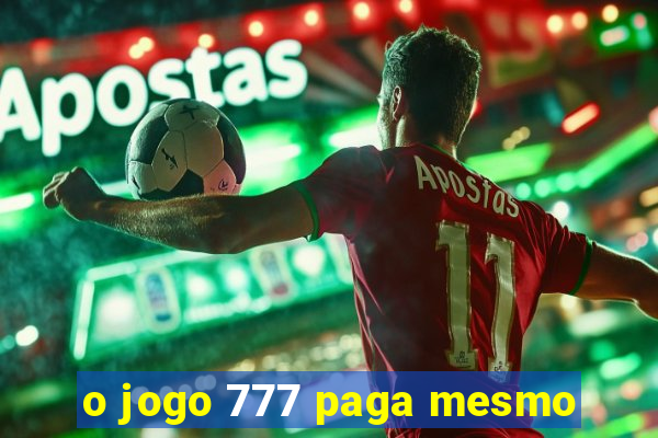 o jogo 777 paga mesmo