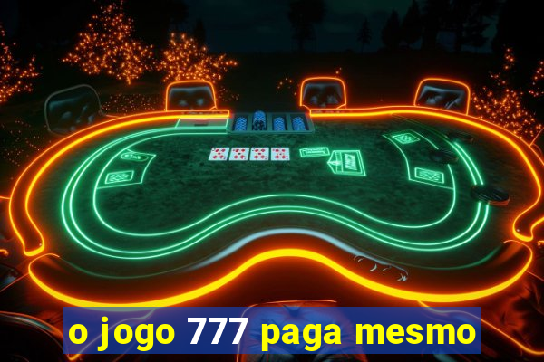 o jogo 777 paga mesmo