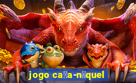 jogo ca莽a-n铆quel