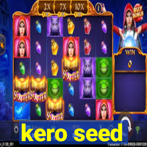 kero seed