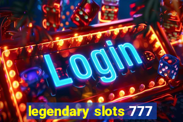 legendary slots 777