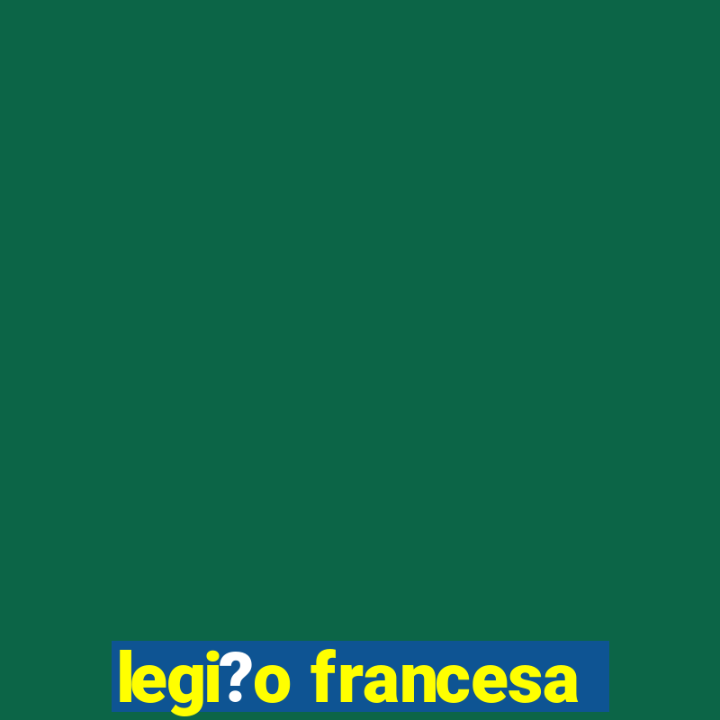 legi?o francesa