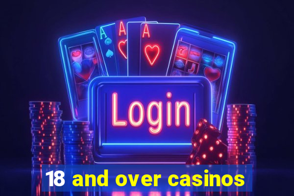 18 and over casinos