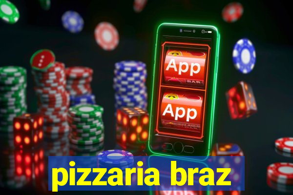 pizzaria braz