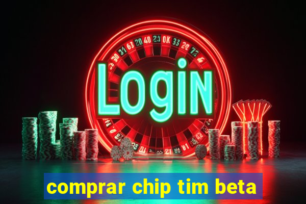 comprar chip tim beta