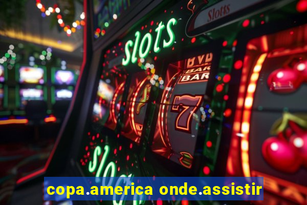 copa.america onde.assistir