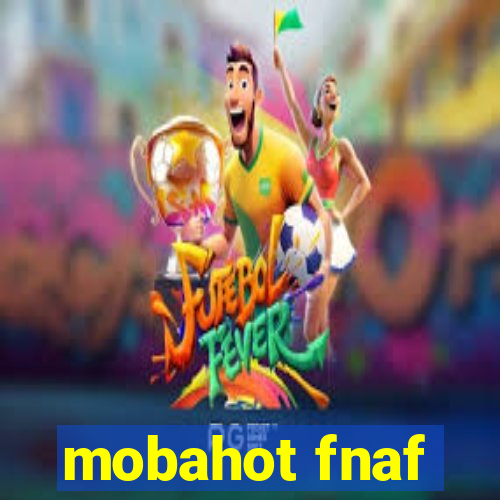 mobahot fnaf