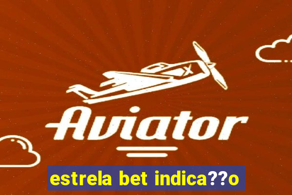 estrela bet indica??o