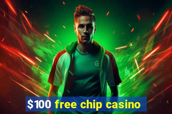 $100 free chip casino