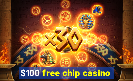 $100 free chip casino