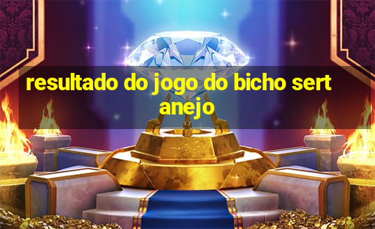 resultado do jogo do bicho sertanejo