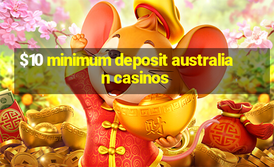 $10 minimum deposit australian casinos