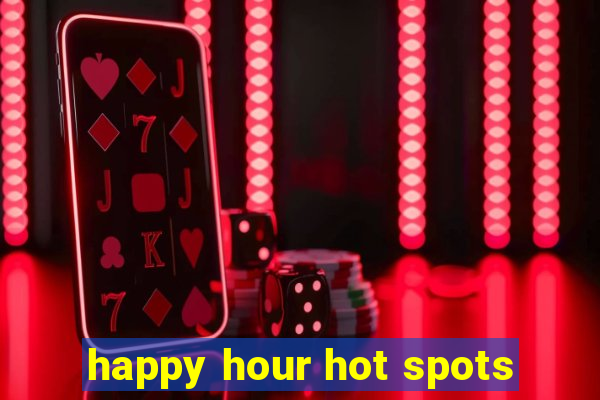 happy hour hot spots