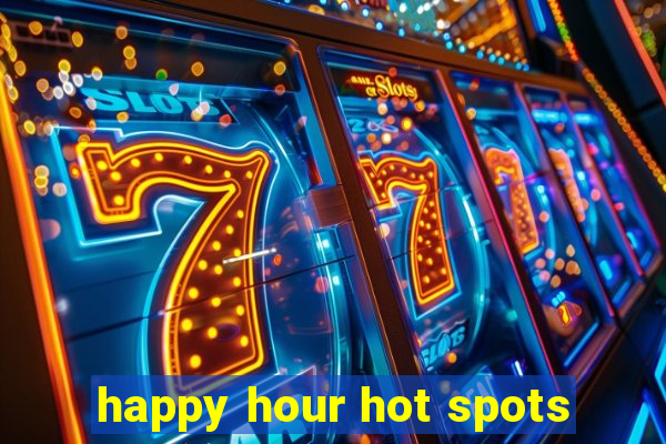 happy hour hot spots