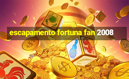 escapamento fortuna fan 2008