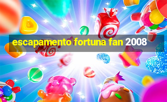 escapamento fortuna fan 2008