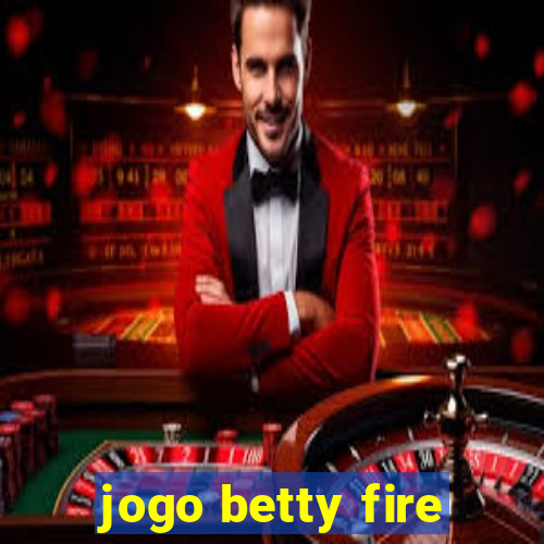 jogo betty fire