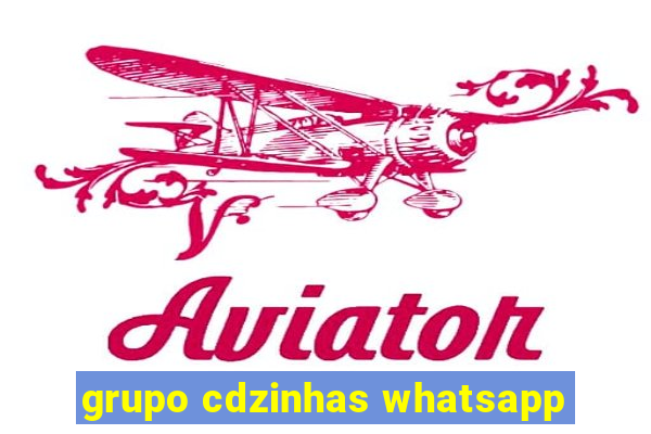 grupo cdzinhas whatsapp