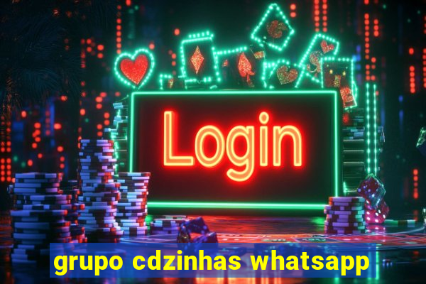 grupo cdzinhas whatsapp