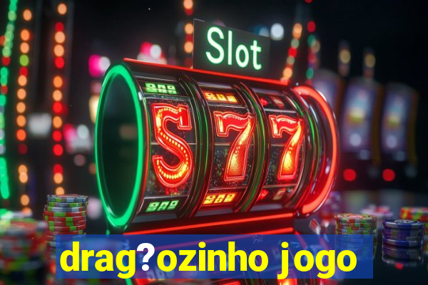 drag?ozinho jogo