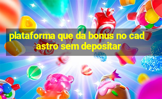 plataforma que da bonus no cadastro sem depositar