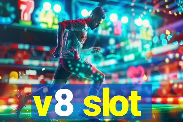 v8 slot