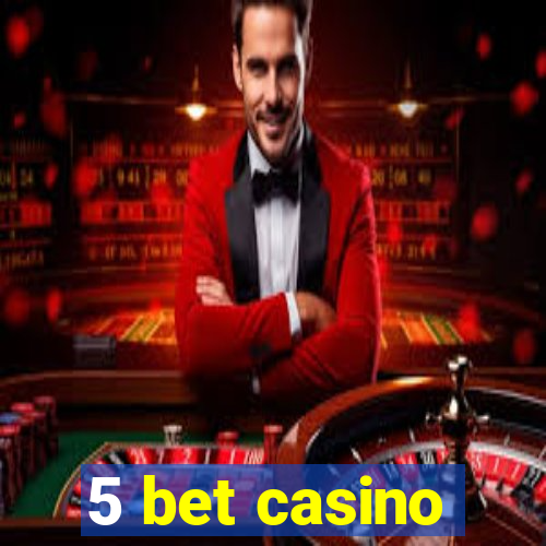 5 bet casino