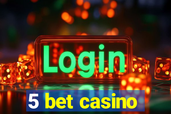 5 bet casino