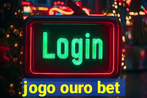 jogo ouro bet