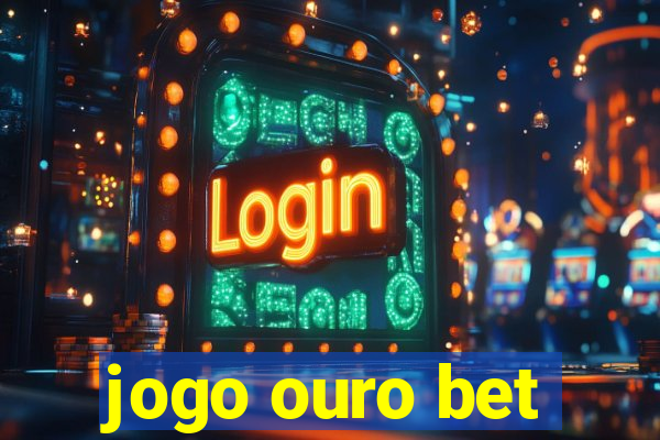 jogo ouro bet