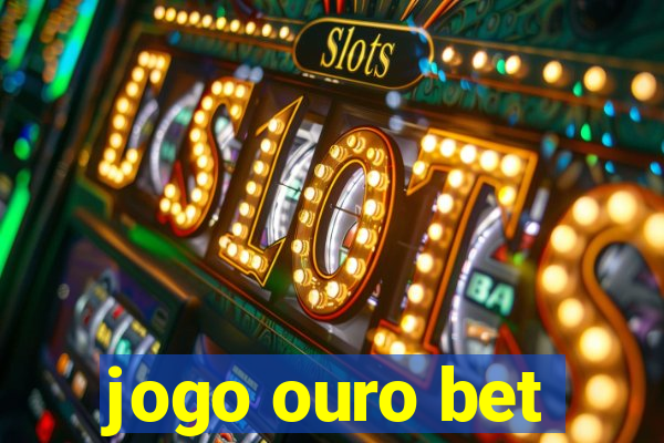 jogo ouro bet