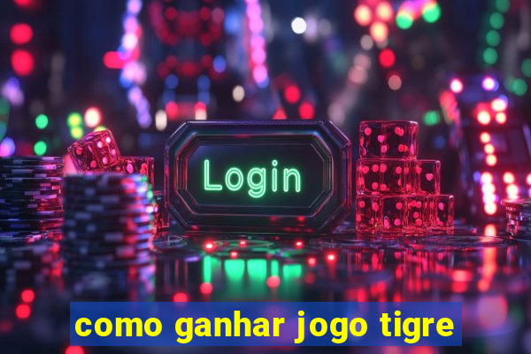 como ganhar jogo tigre