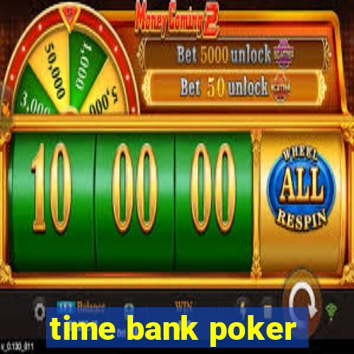 time bank poker