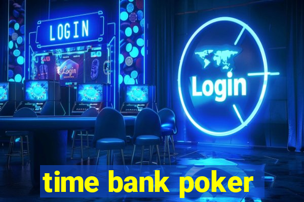 time bank poker