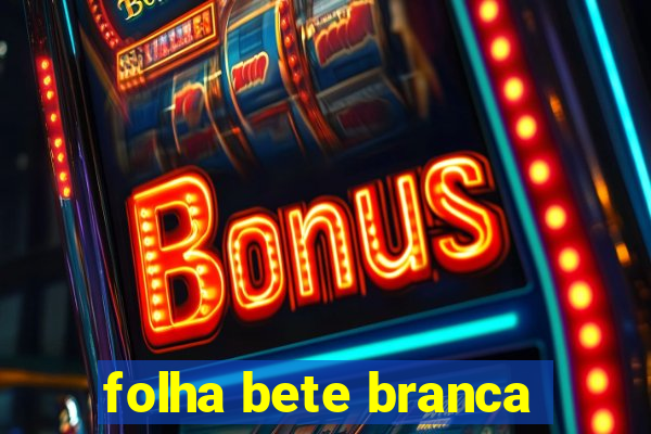 folha bete branca