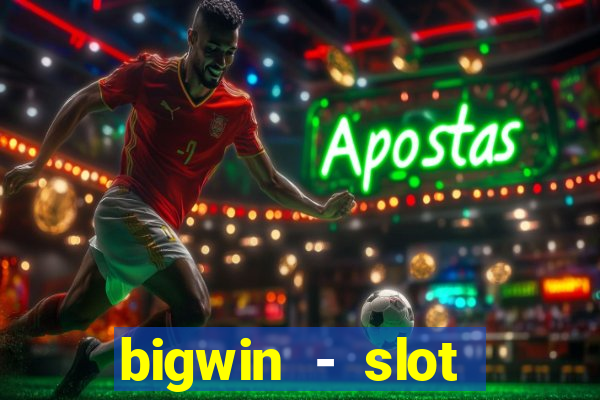 bigwin - slot casino online