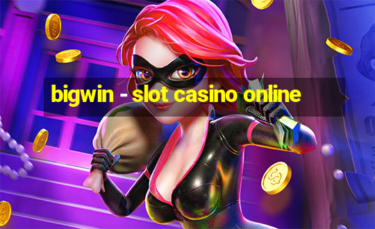 bigwin - slot casino online