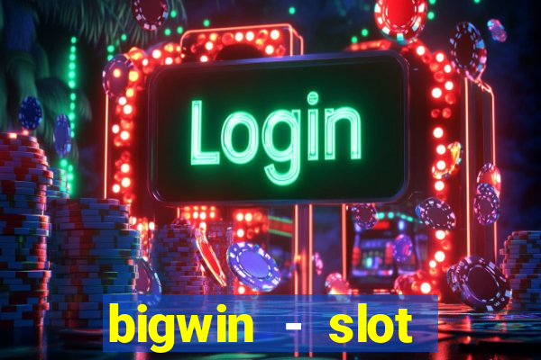 bigwin - slot casino online