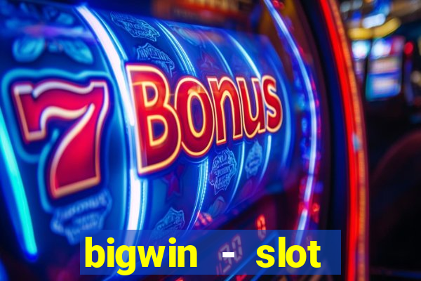 bigwin - slot casino online