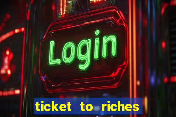 ticket to riches slot free play