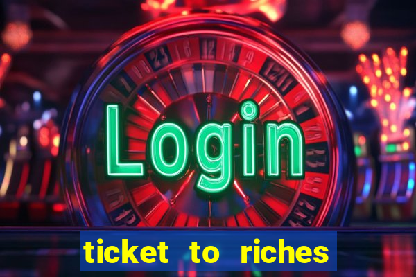 ticket to riches slot free play